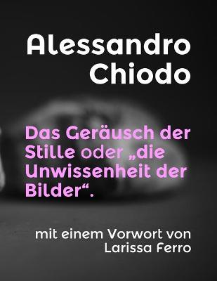 Book cover for Das Geräusch der Stille oder "die Unwissenheit der Bilder".