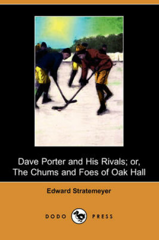Cover of Dave Porter and His Rivals; Or, the Chums and Foes of Oak Hall (Dodo Press)