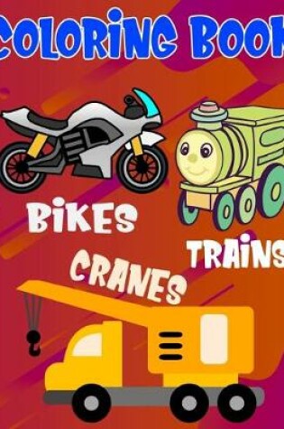 Cover of Coloring Book Bikes Trains Cranes