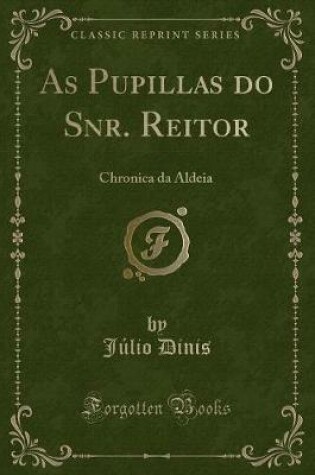 Cover of As Pupillas do Snr. Reitor: Chronica da Aldeia (Classic Reprint)