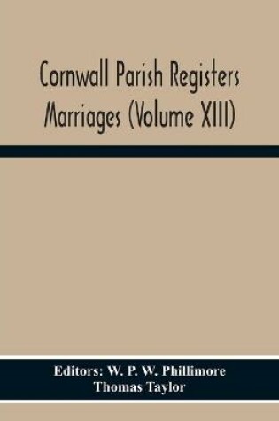 Cover of Cornwall Parish Registers Marriages (Volume Xiii)