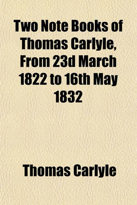 Book cover for Two Note Books of Thomas Carlyle, from 23d March 1822 to 16th May 1832