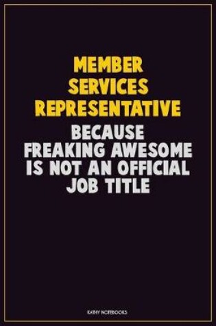 Cover of Member Services Representative, Because Freaking Awesome Is Not An Official Job Title