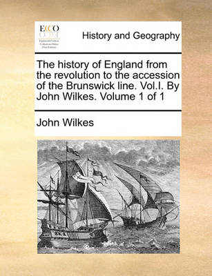 Book cover for The History of England from the Revolution to the Accession of the Brunswick Line. Vol.I. by John Wilkes. Volume 1 of 1