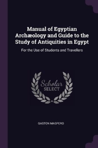 Cover of Manual of Egyptian Archæology and Guide to the Study of Antiquities in Egypt