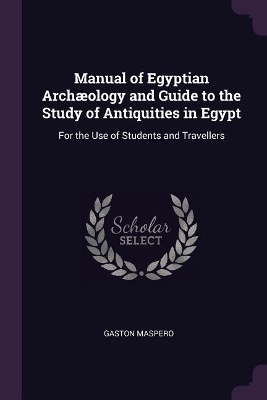 Book cover for Manual of Egyptian Archæology and Guide to the Study of Antiquities in Egypt