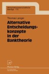 Book cover for Alternative Entscheidungskonzepte in der Banktheorie