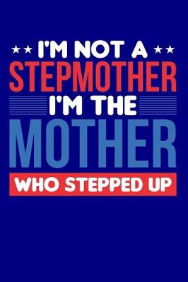 Book cover for I'm Not a Stepmother I'm the Mother who Stepped Up