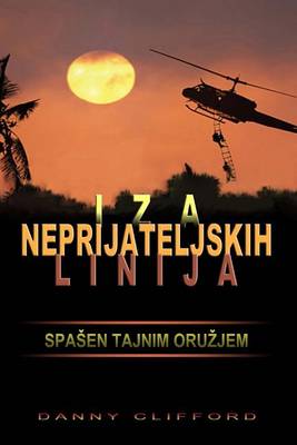 Book cover for Iza Neprijateljskih Linija Spa?en Tajnim Oru?jem - Croatian