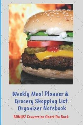 Cover of Weekly Meal Planner & Grocery Shopping List Organizer BONUS Conversion Chart On Back!
