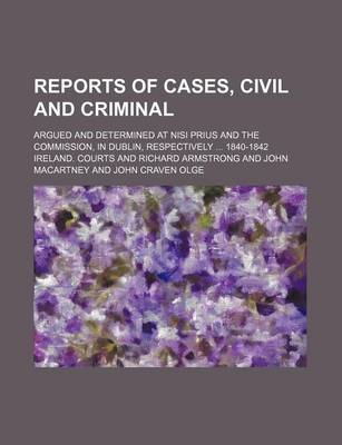 Book cover for Reports of Cases, Civil and Criminal; Argued and Determined at Nisi Prius and the Commission, in Dublin, Respectively 1840-1842