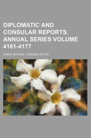 Cover of Diplomatic and Consular Reports. Annual Series Volume 4161-4177