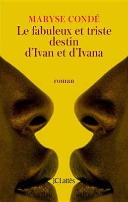 Book cover for Le Fabuleux Et Triste Destin D'Ivan Et D'Ivana