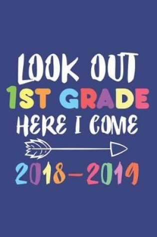 Cover of Look Out 1st Grade Here I Come 2018-2019