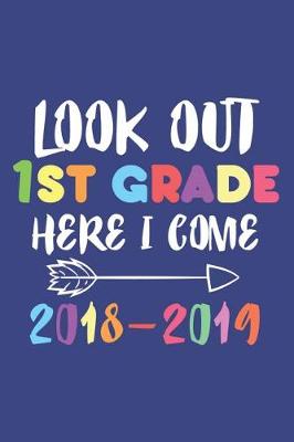 Book cover for Look Out 1st Grade Here I Come 2018-2019