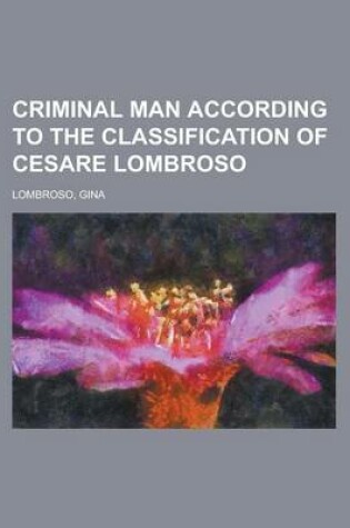 Cover of Criminal Man According to the Classification of Cesare Lombroso