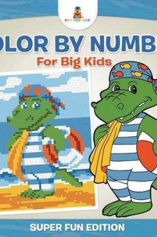 Cover of Color By Number For Big Kids - Super Fun Edition