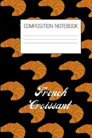 Cover of french croissant Composition Notebook