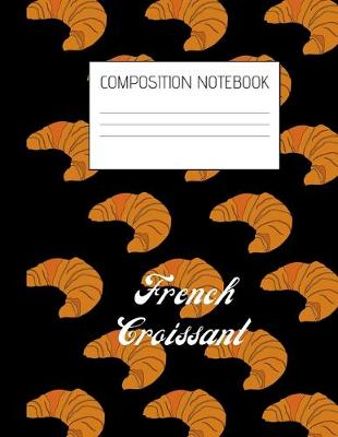 Book cover for french croissant Composition Notebook