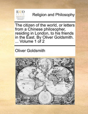 Book cover for The Citizen of the World, or Letters from a Chinese Philosopher, Residing in London, to His Friends in the East. by Oliver Goldsmith. ... Volume 1 of 2