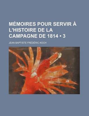 Book cover for Memoires Pour Servir A L'Histoire de La Campagne de 1814 (3)