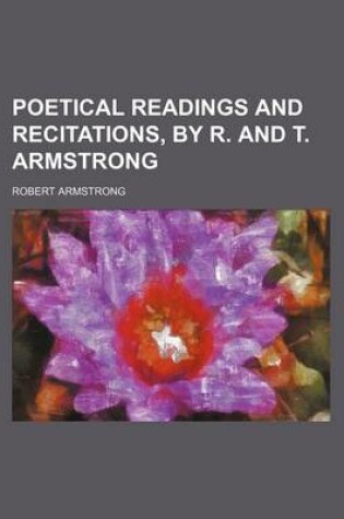 Cover of Poetical Readings and Recitations, by R. and T. Armstrong