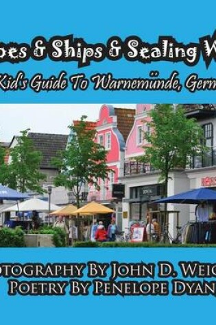 Cover of Shoes & Ships & Sealing Wax---A Kids's Guide to Warnemunde, Germany