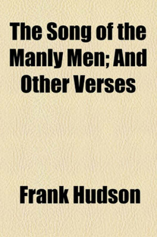 Cover of The Song of the Manly Men; And Other Verses