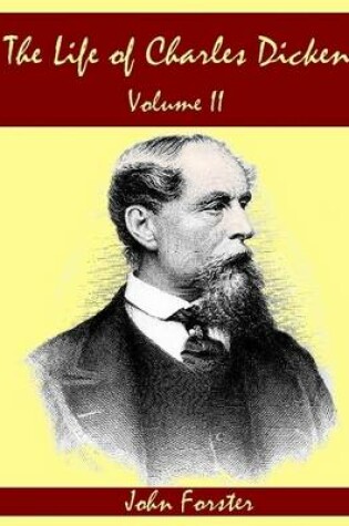Cover of The Life of Charles Dickens : Volume II (Illustrated)
