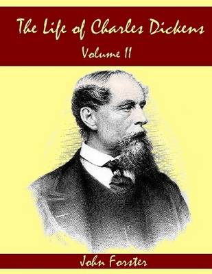 Book cover for The Life of Charles Dickens : Volume II (Illustrated)