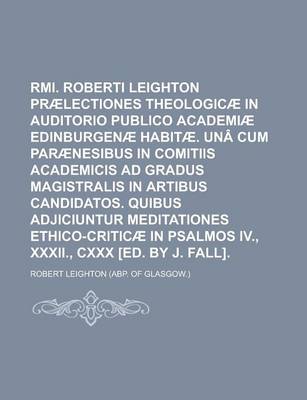 Book cover for RMI. Roberti Leighton Praelectiones Theologicae in Auditorio Publico Academiae Edinburgenae Habitae. Una Cum Paraenesibus in Comitiis Academicis Ad Gradus Magistralis in Artibus Candidatos. Quibus Adjiciuntur Meditationes