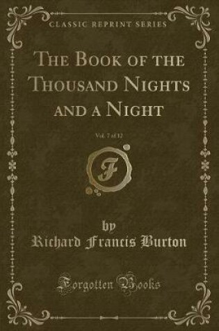 Cover of The Book of the Thousand Nights and a Night, Vol. 7 of 12 (Classic Reprint)