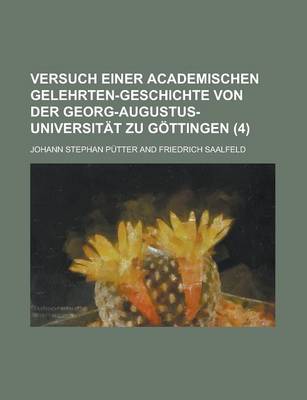 Book cover for Versuch Einer Academischen Gelehrten-Geschichte Von Der Georg-Augustus-Universitat Zu Gottingen (4 )