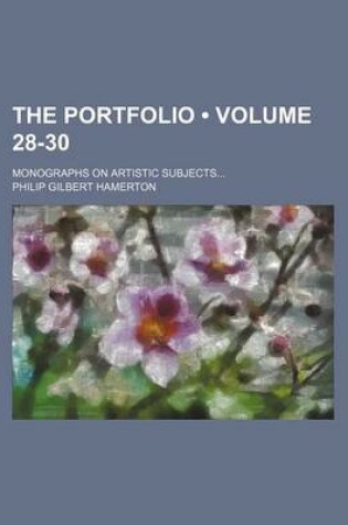 Cover of The Portfolio (Volume 28-30); Monographs on Artistic Subjects