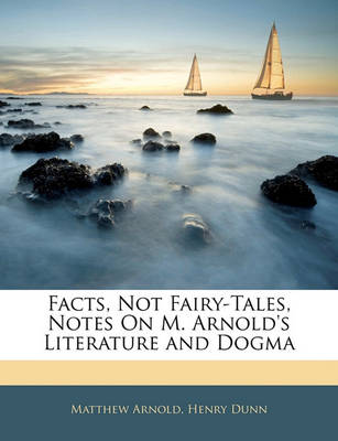 Book cover for Facts, Not Fairy-Tales, Notes on M. Arnold's Literature and Dogma