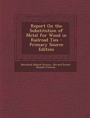 Book cover for Report on the Substitution of Metal for Wood in Railroad Ties