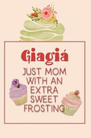 Cover of Giagiá Just Mom with an Extra Sweet Frosting