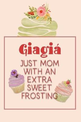 Book cover for Giagiá Just Mom with an Extra Sweet Frosting