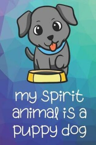 Cover of My Spirit Animal Is A Puppy Dog