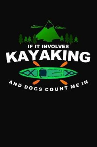 Cover of If It Involves Kayaking and Dogs Count Me in