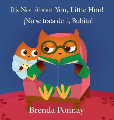 Book cover for It's Not About You, Little Hoo! / ¡No se trata de ti, Buhito!