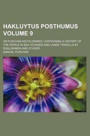 Cover of Hakluytus Posthumus Volume 9; Or Purchas His Pilgrimes