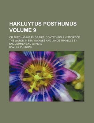 Book cover for Hakluytus Posthumus Volume 9; Or Purchas His Pilgrimes