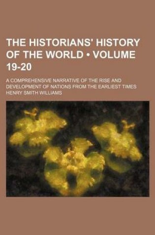 Cover of The Historians' History of the World (Volume 19-20); A Comprehensive Narrative of the Rise and Development of Nations from the Earliest Times