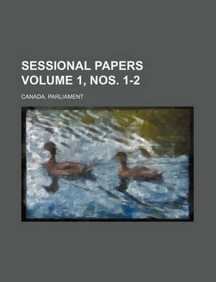 Book cover for Sessional Papers Volume 1, Nos. 1-2