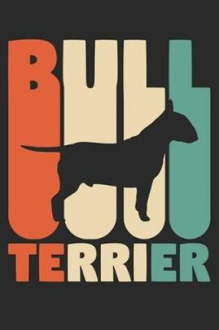 Cover of Bull Terrier Journal - Vintage Bull Terrier Notebook - Gift for Bull Terrier Lovers