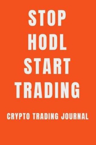 Cover of Stop hodl start trading crypto trading journal