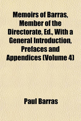 Book cover for Memoirs of Barras, Member of the Directorate, Ed., with a General Introduction, Prefaces and Appendices (Volume 4)