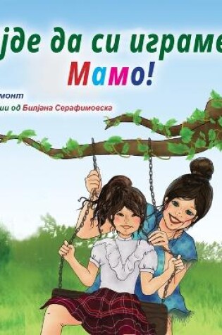 Cover of Let's play, Mom! (Macedonian Children's Book)