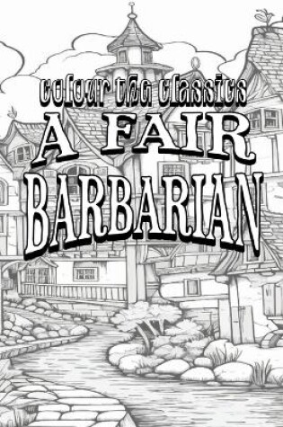 Cover of EXCLUSIVE COLORING BOOK Edition of Frances Hodgson Burnett's A Fair Barbarian